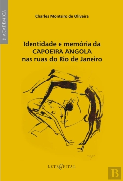 Bertrand.pt - Identidade E Memória Da Capoeira Angola Nas Ruas Do Rio De Janeiro