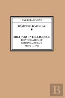 Identification Of German Aircraft (Basic Field Manual Military Intelligence Fm 30-35)
