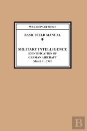 Identification Of German Aircraft (Basic Field Manual Military Intelligence Fm 30-35)