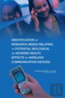 Identification Of Research Needs Relating To Potential Biological Or Adverse Health Effects Of Wireless Communication Devices