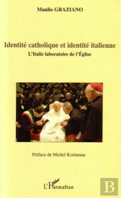 Identité Catholique Et Identité Italienne ; L'Italie Laboratoire De L'Église