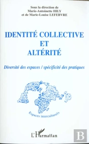 Identité Collective Et Altérité : Diversité Des Espaces / Spécificité Des Pratiques