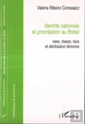 Identite Nationale Et Procreation Au Bresil ; Sexe, Classe, Race Et Sterilisation Feminine