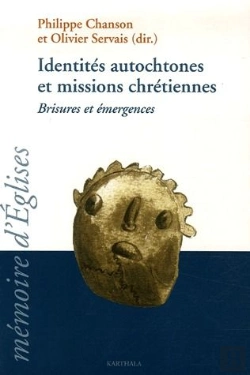 Bertrand.pt - Identités Autochtones Et Missions Chrétiennes ; Brisures Et Émergences