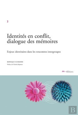 Bertrand.pt - Identités En Conflit, Dialogue Des Mémoires ; Enjeux Identitaires Dans Les Rencontres Intergroupes