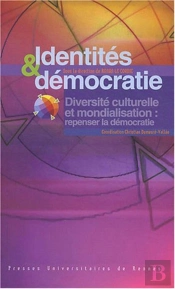 Identités Et Démocratie ; Diversité Culturelle Et Mondialisation : Repenser La Démocratie