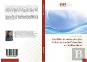 Identites Et Memoire Des Noirs Bantu De Colombie Au Xviiie Siecle
