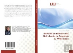 Bertrand.pt - Identites Et Memoire Des Noirs Bantu De Colombie Au Xviiie Siecle