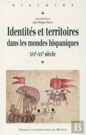 Identités Et Territoires Dans Les Mondes Hispaniques ; Xvi-Xxe Siècle