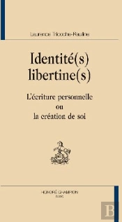 Identité(S) Libertine(S) ; L'Écriture Personnelle Ou La Création De Soi