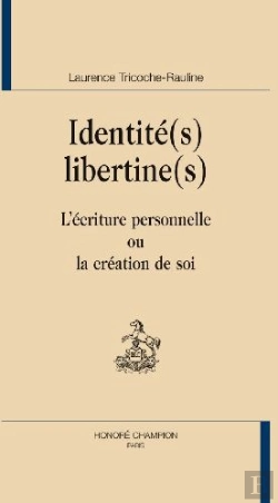 Bertrand.pt - Identité(S) Libertine(S) ; L'Écriture Personnelle Ou La Création De Soi