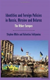 Identities And Foreign Policies In Russia, Ukraine And Belarus