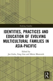 Identities, Practices And Education Of Evolving Multicultural Families In Asia-Pacific