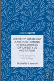 Identity, Ideology And Positioning In Discourses Of Lifestyle Migration