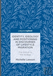 Identity, Ideology And Positioning In Discourses Of Lifestyle Migration