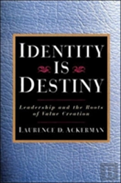 Identity Is Destiny: Leadership And The Roots Of Value Creation