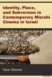 Identity, Place, And Subversion In Contemporary Mizrahi Cinema In Israel