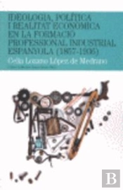 Ideologia, Política I Realitat Econòmica En La Formació Professional Industrial Espanyola (1857-1936