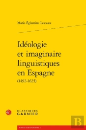 Idéologie Et Imaginaire Linguistiques En Espagne (1492-1625)