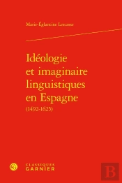 Idéologie Et Imaginaire Linguistiques En Espagne (1492-1625)