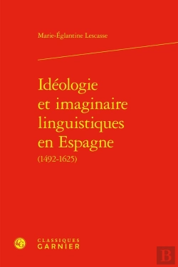 Bertrand.pt - Idéologie Et Imaginaire Linguistiques En Espagne (1492-1625)