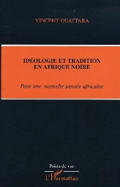 Idéologie Et Tradition En Afrique Noire : Pour Une Nouvelle Pensée Africaine