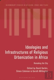 Ideologies And Infrastructures Of Religious Urbanization In Africa