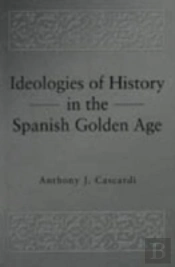 Ideologies Of History In The Spanish Golden Age