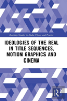 Ideologies Of The Real In Title Sequences, Motion Graphics And Cinema