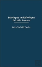 Ideologues And Ideologies In Latin America
