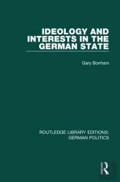 Ideology And Interests In The German State (Rle: German Politics)