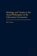Ideology And Utopia In The Social Philosophy Of The Libertarian Economists