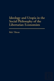 Ideology And Utopia In The Social Philosophy Of The Libertarian Economists