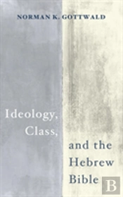 Ideology, Class, And The Hebrew Bible