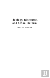 Ideology, Discourse, And School Reform