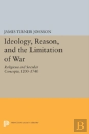 Ideology, Reason, And The Limitation Of War