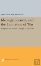 Ideology, Reason, And The Limitation Of War