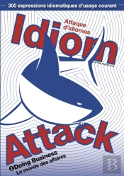 Idiom Attack Vol. 2 - Doing Business: Attaque D'Idiomes 2 - Le Monde Des Affaires