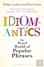 Idiomantics: The Weird And Wonderful World Of Popular Phrases