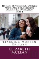 Idioms, Expressions, Sayings And Slang For Everyday English Conversation