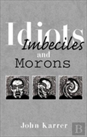 Idiots, Imbeciles And Morons