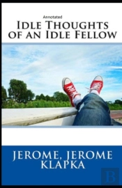 Idle Thoughts Of An Idle Fellow Annotated