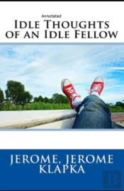 Idle Thoughts Of An Idle Fellow Annotated