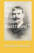 ''Idle Thoughts Of An Idle Fellow Illustrated ''