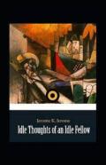 ''Idle Thoughts Of An Idle Fellow Illustrated ''