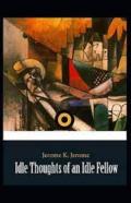 ''Idle Thoughts Of An Idle Fellow Illustrated ''