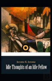 'Idle Thoughts Of An Idle Fellow Illustrated '