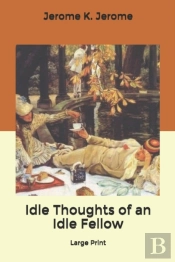 Idle Thoughts Of An Idle Fellow