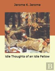 Idle Thoughts Of An Idle Fellow