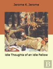 Idle Thoughts Of An Idle Fellow